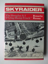 Skyraider: Douglas A-1 "Flying Dump Trucks" by Rosario Rausa