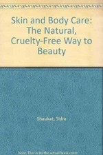 Skin and Body Care: The Natural, Cruelty-Free Way to Beauty By Sidra Shaukat