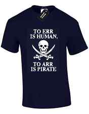 TO ERR IS HUMAN ARR PIRATE MENS T SHIRT SKULL CROSS SWORD CAPTAIN SHIP HUMOUR 