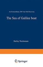 THE SEA OF GALILEE BOAT: AN EXTRAORDINARY 2000 YEAR OLD By Shelley Wachsmann