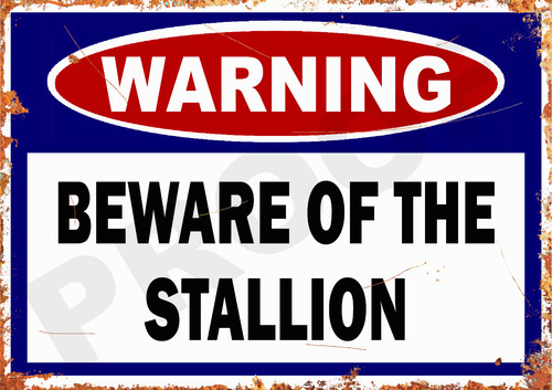 Beware the stallion - beware, of