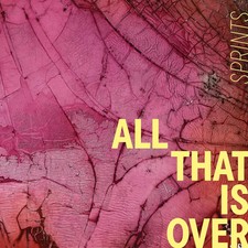 Sprints - All That Is Over -