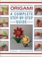 Origami : " A Complete Step-By-Step Guide " :-Paul Jackson