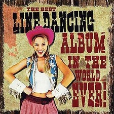 The Best Line Dancing Album in the World... Ever! CD 2 discs (2004) Great Value