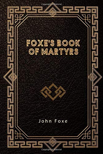 Foxe book martyrs - foxe’s,