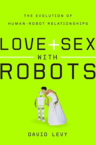 Love and sex with robots - and, robots: