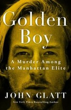 Golden Boy: A Murder Among the Manhattan Elit- 1250271029, John Glatt, hardcover