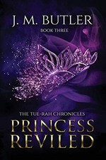 PRINCESS REVILED (TUE-RAH CHRONICLES) By J M Butler **BRAND NEW**