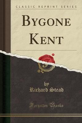 Bygone kent classic reprint - bygone,
