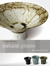 Natural Glazes: collecting and maki..., Forrest, Mirand