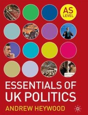 Essentials of UK Politics: AS level-Andrew Heywood