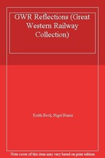 GWR Reflections (Great Western Railway Collection) By Keith Beck, Nigel Harris