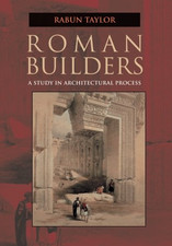 Roman Builders: A Study in Architectural Process - Taylor, Rabun