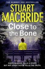 Close to the Bone (Logan McRae, Book 8),Stuart MacBride- 9780007344291