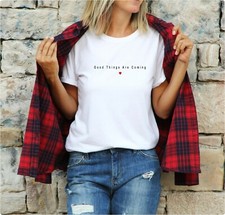 Good things are coming - T Shirt Summer Positive Statement Unisex Tee Top 
