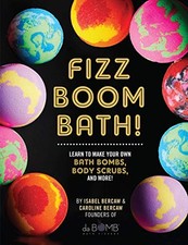 Fizz Boom Bath!: Learn to Make Your Own Bath Bombs, Body... - Bercaw, Isabel