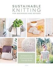 Sustainable Knitting for Beginners and Beyond: 20 Patterns for E