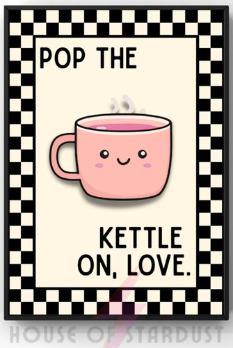 Pop the kettle love - kettle,