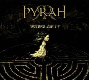 Pyrah where - where, am