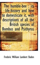 The humble-bee: its life-history and how to domesticate it, with descriptions of