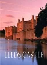 Leeds Castle: Queen of Castles, Castle of Queens (Historical Guide) By Jessica