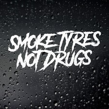 Smoke Tyres Not Drugs Car Sticker - JDM Euro RWD Drift Tuner V8 Drag Race