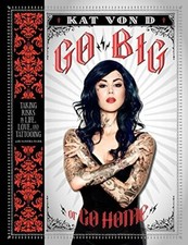 Go Big or Go Home: Taking Risks in Life, Love, and Tattooing (Kat Von D)-Kat Vo