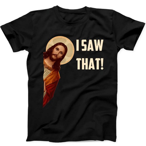 Jesus saw that humorous - i,