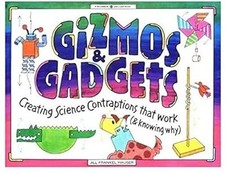 Gizmos and Gadgets: Creating Science Contraptions That Work (and Knowing Why) (W