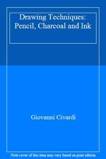 Drawing Techniques: Pencil, Charcoal and Ink By Giovanni Civardi