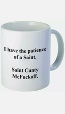 Funny I have the patience of a Saint Cunty McFuckoff, 11OZ Coffee Mug Gift mug