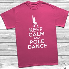 Keep Calm And Pole Dance T-Shirt Unisex Tee Dancer Dancing Gift Present Fitness