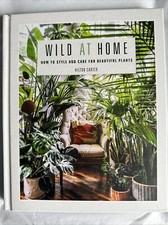 Carter, Hilton : Wild at Home: How to style and care for beautiful plants