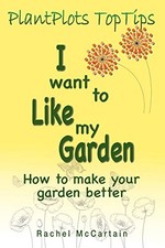 I want to like my Garden: how to make your garden better (1) (PlantPlots TopTip