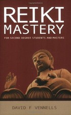 Reiki Mastery: For Second Degree Advanced and Reiki Masters - Vennells, David
