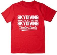 Skydiving Doesn't Ask Silly Questions, Skydiving Understands T-shirt - Funny T