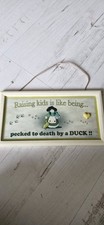 Raising Kids Is Like Being Pecked To death  By A Duck Sign