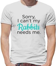 Sorry I Can't My Rabbits Needs