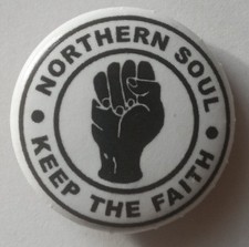 NORTHERN SOUL ,KEEP THE FAITH, PIN BADGE