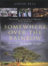 Somewhere Over The Rainbow: Travels in South Africa-Gavin Bell, 9780349112619
