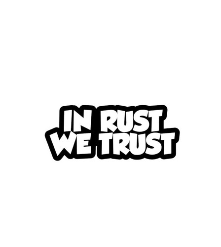 Rust we trust sticker - we,