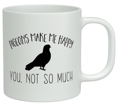 Pigeons make happy you - me, not