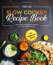 The UK Slow Cooker Recipe Book: Tasty and Nutritious... - Taylor, Sarah L.