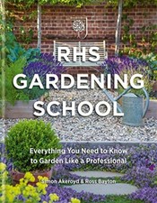 RHS Gardening School: Everything You Need to Know to Garden Like a Profession.