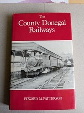 Patterson, Edward Mervyn THE COUNTY DONEGAL RAILWAYS Hardback BOOK
