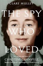 The Spy Who Loved: The secrets and lives of Christine Granvi... by Mulley, Clare