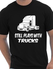 Still Plays With Trucks Funny