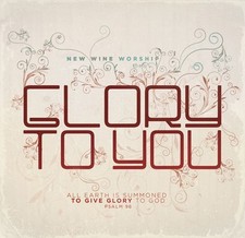 New Wine Worship: Glory to You
