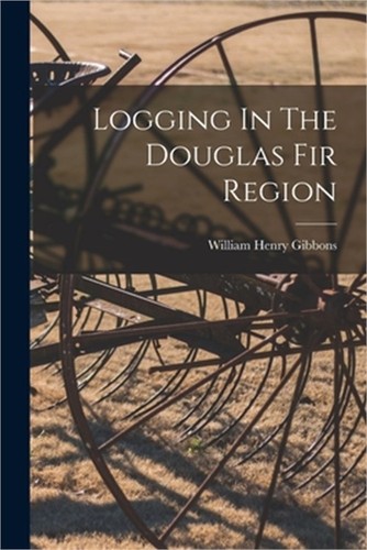 Logging the douglas fir - in,