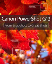 Canon PowerShot G12: From Snapshots to Great Shots - Carlson, Jeff